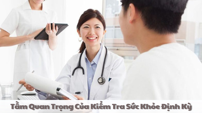 Tầm quan trọng của kiểm tra sức khỏe định kỳ